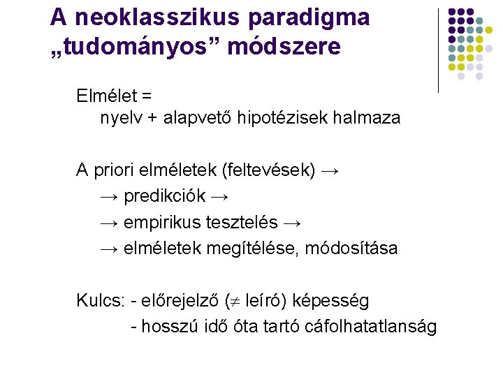 A neoklasszikus paradigma „tudományos” módszere Elmélet = nyelv + alapvető hipotézisek halmaza A priori