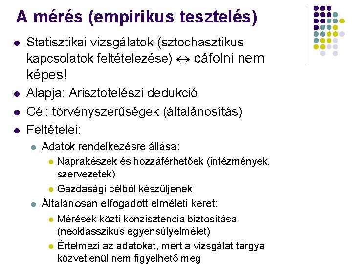 A mérés (empirikus tesztelés) l Statisztikai vizsgálatok (sztochasztikus kapcsolatok feltételezése) cáfolni nem képes! l