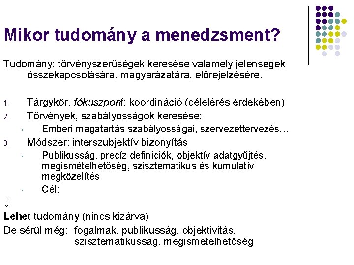 Mikor tudomány a menedzsment? Tudomány: törvényszerűségek keresése valamely jelenségek összekapcsolására, magyarázatára, előrejelzésére. 1. 2.