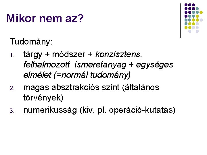 Mikor nem az? Tudomány: 1. tárgy + módszer + konzisztens, felhalmozott ismeretanyag + egységes