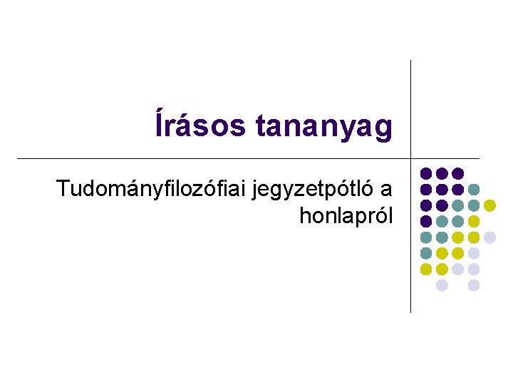 Írásos tananyag Tudományfilozófiai jegyzetpótló a honlapról 