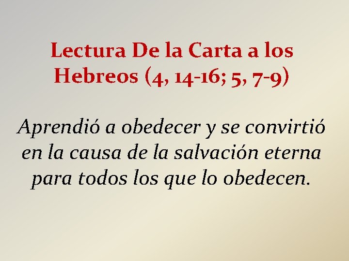 Lectura De la Carta a los Hebreos (4, 14 -16; 5, 7 -9) Aprendió