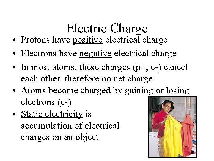 Electric Charge • Protons have positive electrical charge • Electrons have negative electrical charge