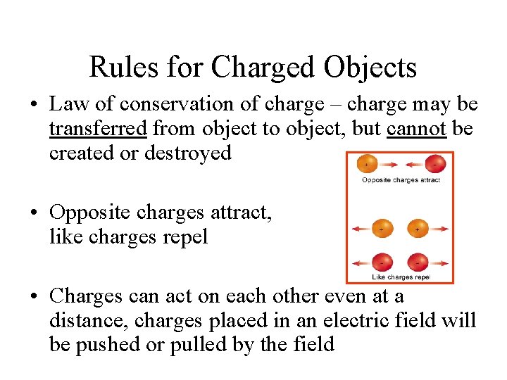 Rules for Charged Objects • Law of conservation of charge – charge may be