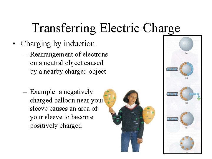 Transferring Electric Charge • Charging by induction – Rearrangement of electrons on a neutral