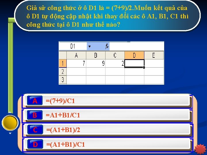 Giả sử công thức ở ô D 1 là = (7+9)/2. Muốn kết quả