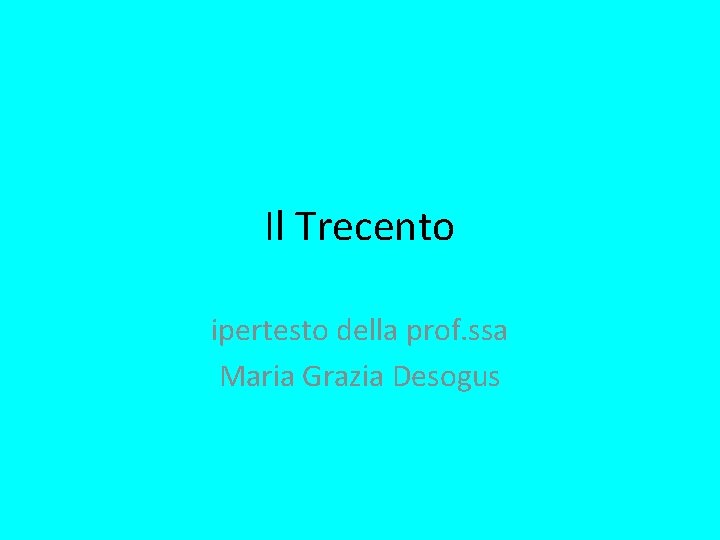 Il Trecento ipertesto della prof. ssa Maria Grazia Desogus 