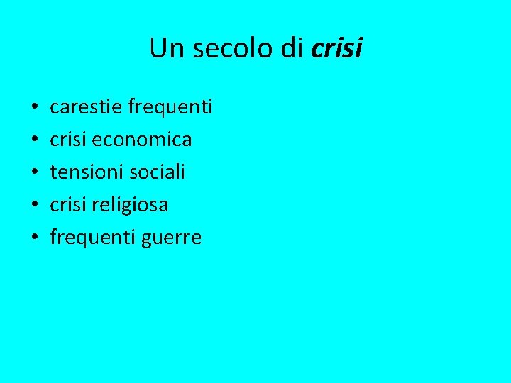 Un secolo di crisi • • • carestie frequenti crisi economica tensioni sociali crisi