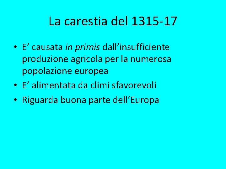 La carestia del 1315 -17 • E’ causata in primis dall’insufficiente produzione agricola per