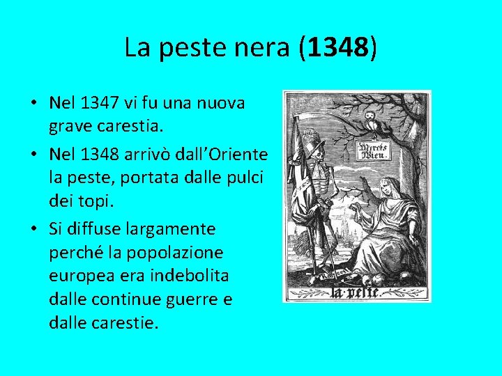 La peste nera (1348) • Nel 1347 vi fu una nuova grave carestia. •