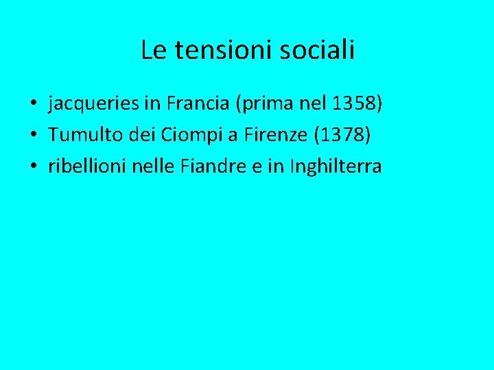 Le tensioni sociali • jacqueries in Francia (prima nel 1358) • Tumulto dei Ciompi