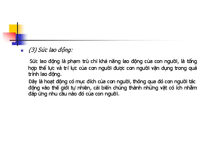 n (3) Sức lao động: Sức lao động là phạm trù chỉ khả năng