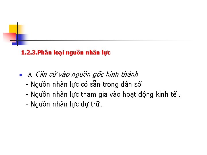 1. 2. 3. Phân loại nguồn nhân lực n a. Căn cứ vào nguồn