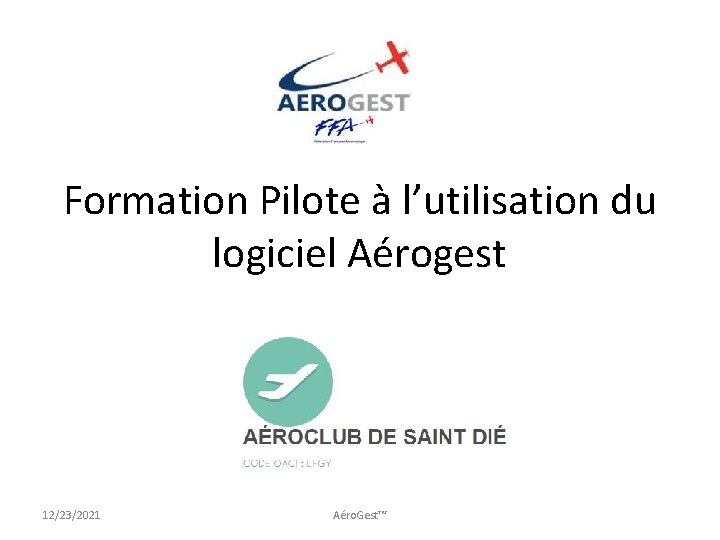 Formation Pilote à l’utilisation du logiciel Aérogest 12/23/2021 Aéro. Gest™ 