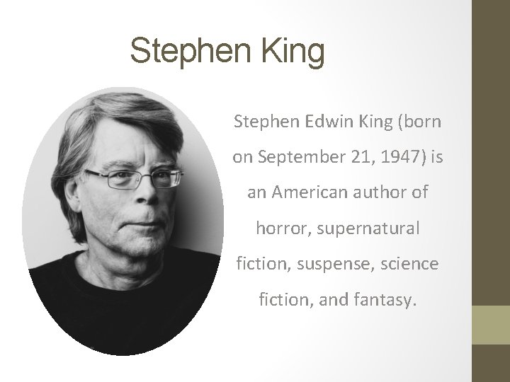 Stephen King Stephen Edwin King (born on September 21, 1947) is an American author