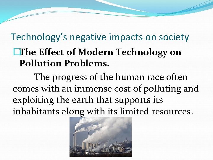 Technology’s negative impacts on society �The Effect of Modern Technology on Pollution Problems. The