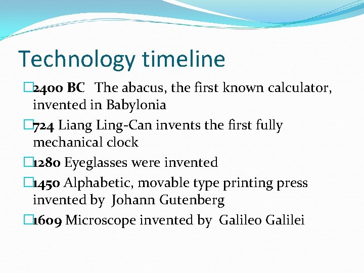 Technology timeline � 2400 BC The abacus, the first known calculator, invented in Babylonia