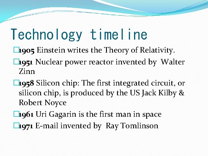 Technology timeline � 1905 Einstein writes the Theory of Relativity. � 1951 Nuclear power