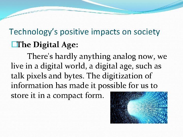 Technology’s positive impacts on society �The Digital Age: There's hardly anything analog now, we