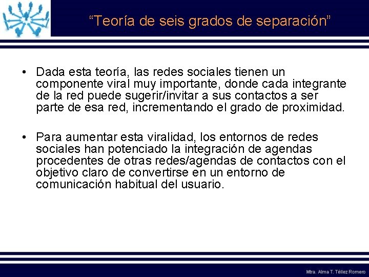 “Teoría de seis grados de separación” • Dada esta teoría, las redes sociales tienen