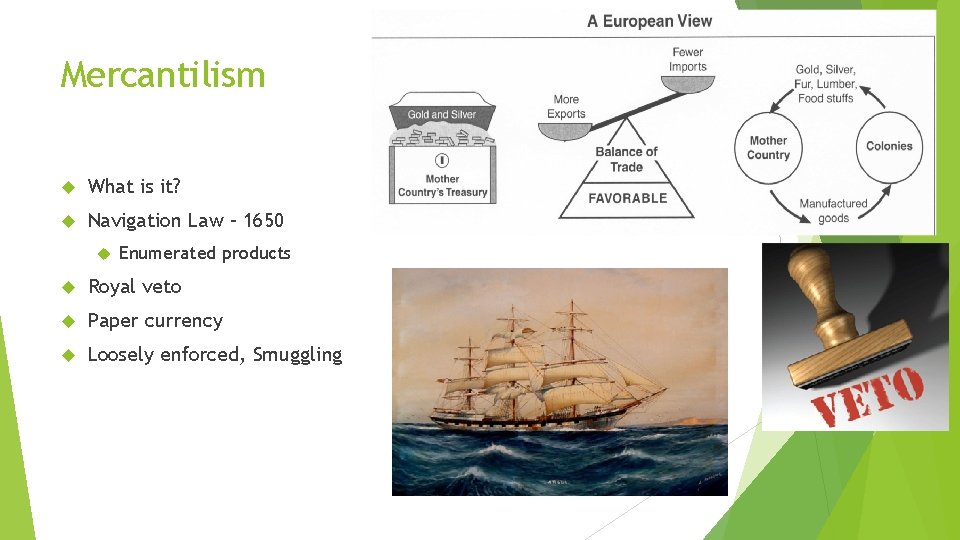 Mercantilism What is it? Navigation Law – 1650 Enumerated products Royal veto Paper currency