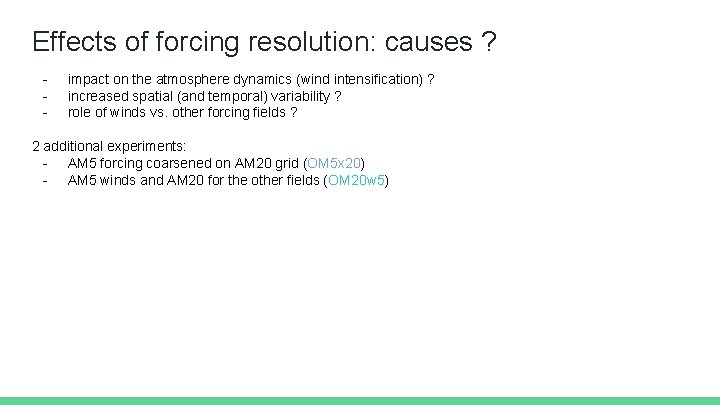 Effects of forcing resolution: causes ? - impact on the atmosphere dynamics (wind intensification)