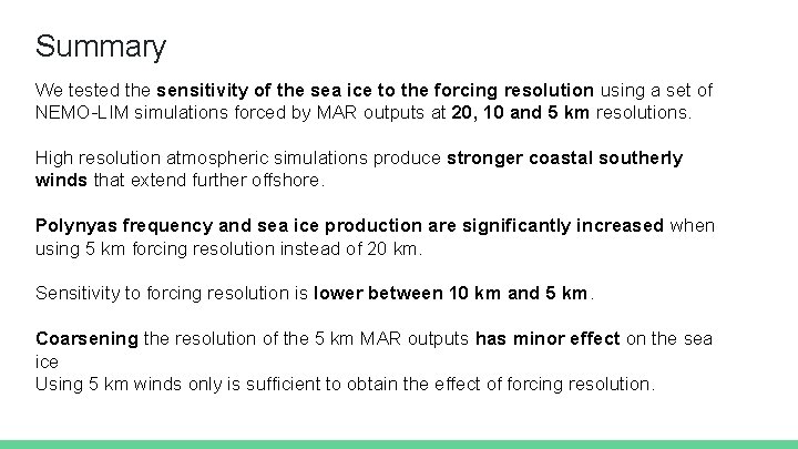 Summary We tested the sensitivity of the sea ice to the forcing resolution using