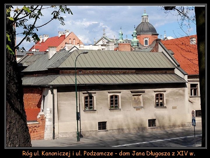 Róg ul. Kanoniczej i ul. Podzamcze - dom Jana Długosza z XIV w. 