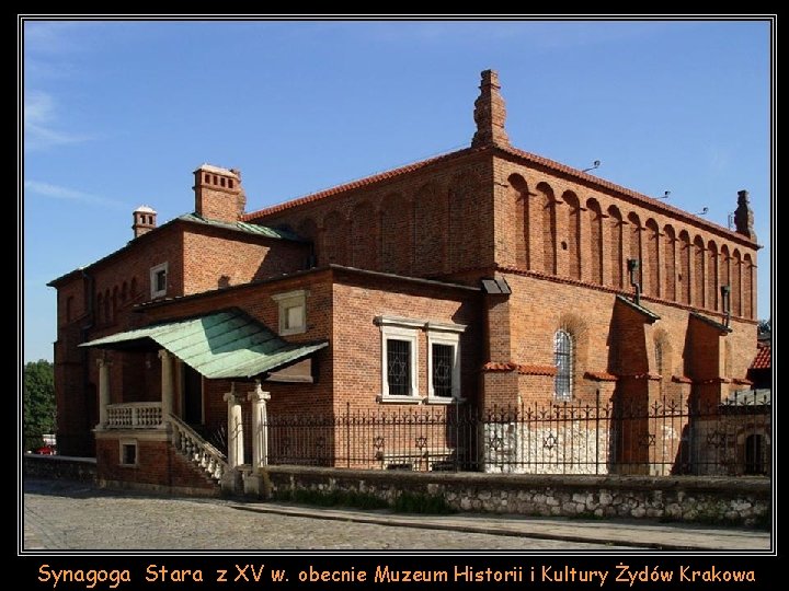 Synagoga Stara z XV w. obecnie Muzeum Historii i Kultury Żydów Krakowa 