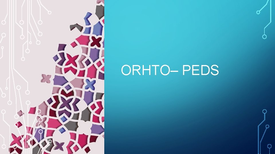 ORHTO– PEDS 