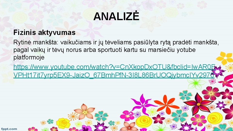 ANALIZĖ Fizinis aktyvumas Rytinė mankšta: vaikučiams ir jų tėveliams pasiūlyta rytą pradėti mankšta, pagal