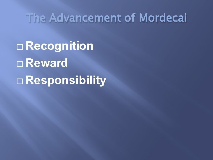 The Advancement of Mordecai � Recognition � Reward � Responsibility 