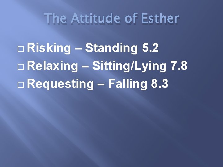 The Attitude of Esther � Risking – Standing 5. 2 � Relaxing – Sitting/Lying
