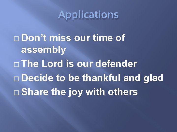 Applications � Don’t miss our time of assembly � The Lord is our defender