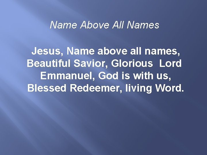 Name Above All Names Jesus, Name above all names, Beautiful Savior, Glorious Lord Emmanuel,