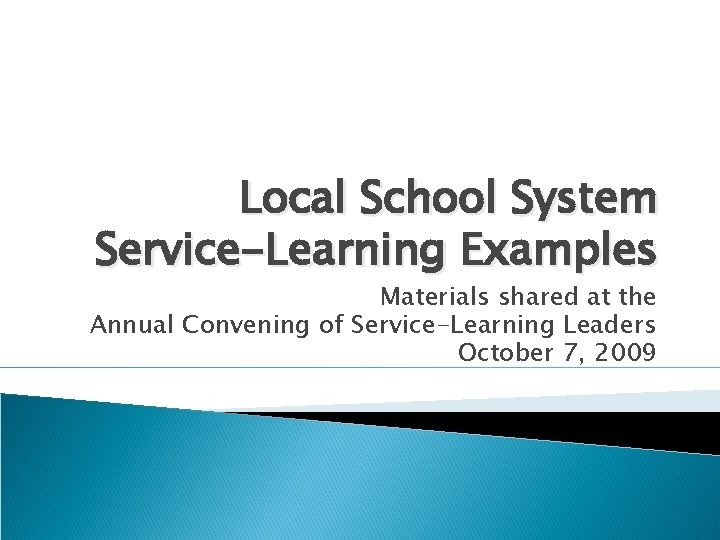 Local School System Service-Learning Examples Materials shared at the Annual Convening of Service-Learning Leaders