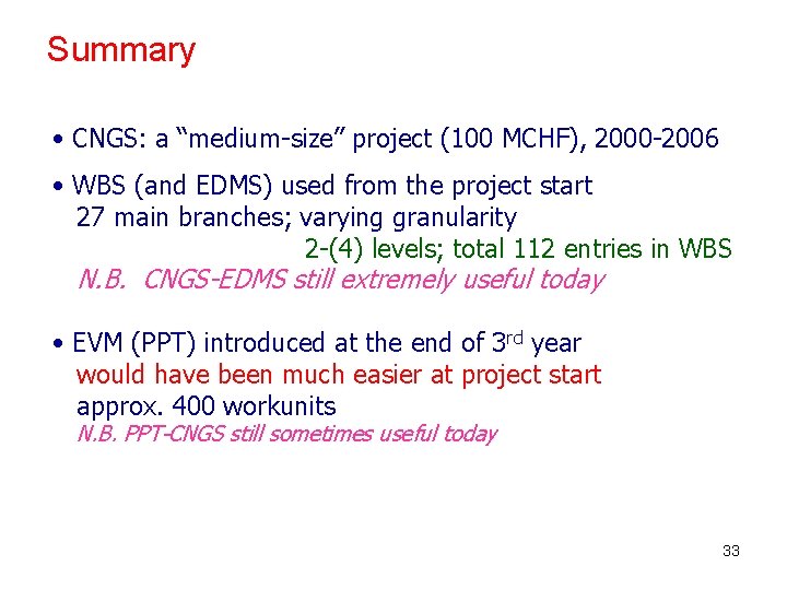 Summary • CNGS: a “medium-size” project (100 MCHF), 2000 -2006 • WBS (and EDMS)