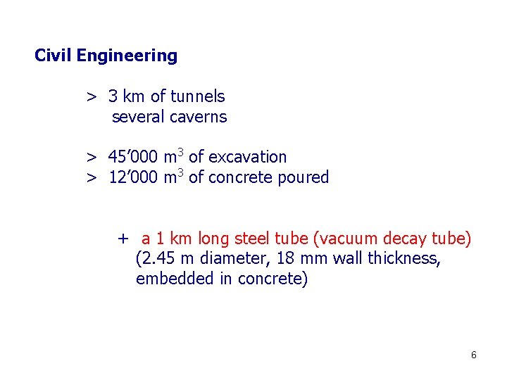Civil Engineering > 3 km of tunnels several caverns > 45’ 000 m 3