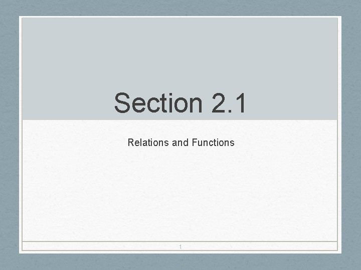 Section 2. 1 Relations and Functions 1 