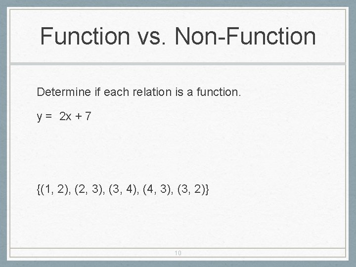 Function vs. Non-Function Determine if each relation is a function. y = 2 x