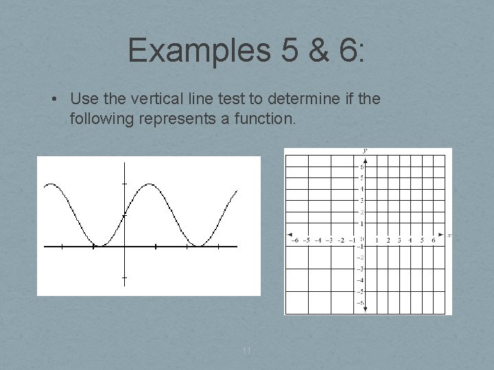 Examples 5 & 6: • Use the vertical line test to determine if the
