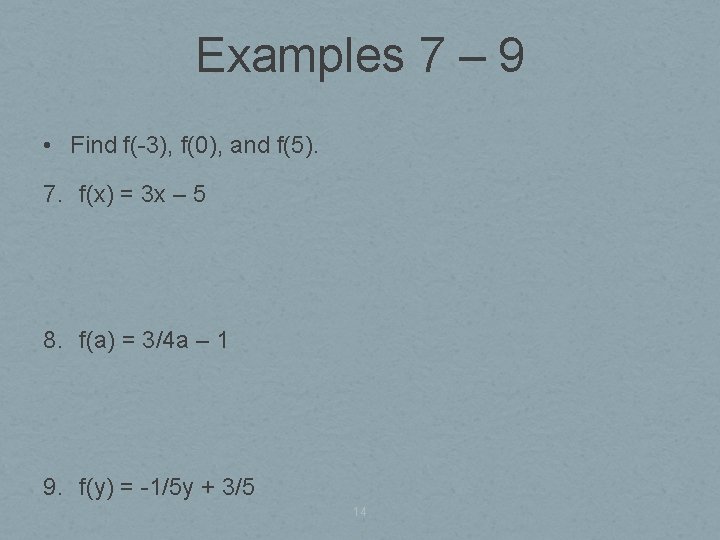 Examples 7 – 9 • Find f(-3), f(0), and f(5). 7. f(x) = 3