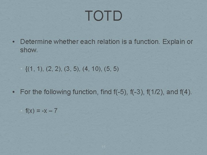 TOTD • Determine whether each relation is a function. Explain or show. • {(1,