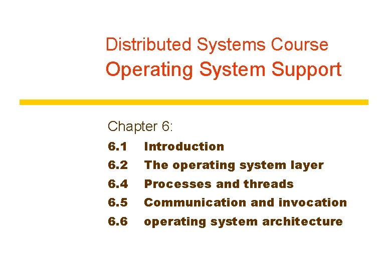 Distributed Systems Course Operating System Support Chapter 6: 6. 1 Introduction 6. 2 The