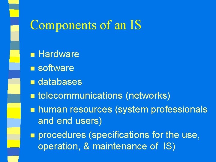 Components of an IS n n n Hardware software databases telecommunications (networks) human resources