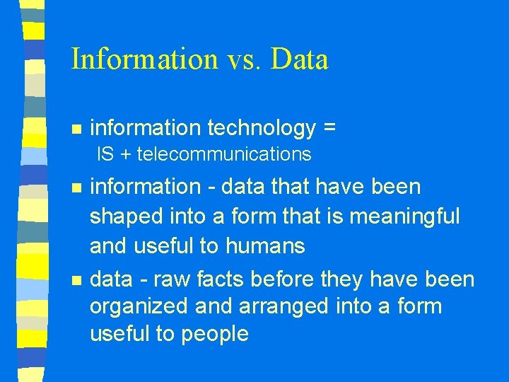 Information vs. Data n information technology = IS + telecommunications n n information -