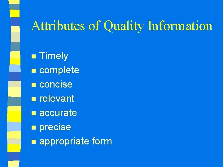 Attributes of Quality Information n n n Timely complete concise relevant accurate precise appropriate