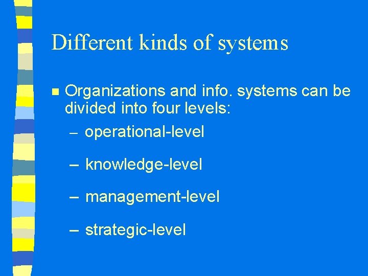 Different kinds of systems n Organizations and info. systems can be divided into four