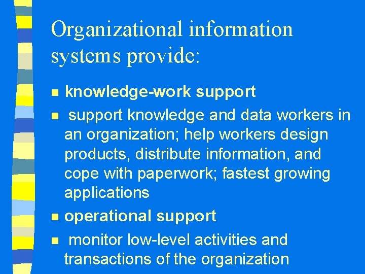 Organizational information systems provide: n n knowledge-work support knowledge and data workers in an