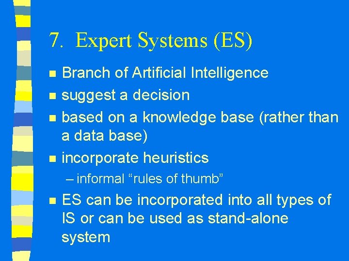 7. Expert Systems (ES) n n Branch of Artificial Intelligence suggest a decision based